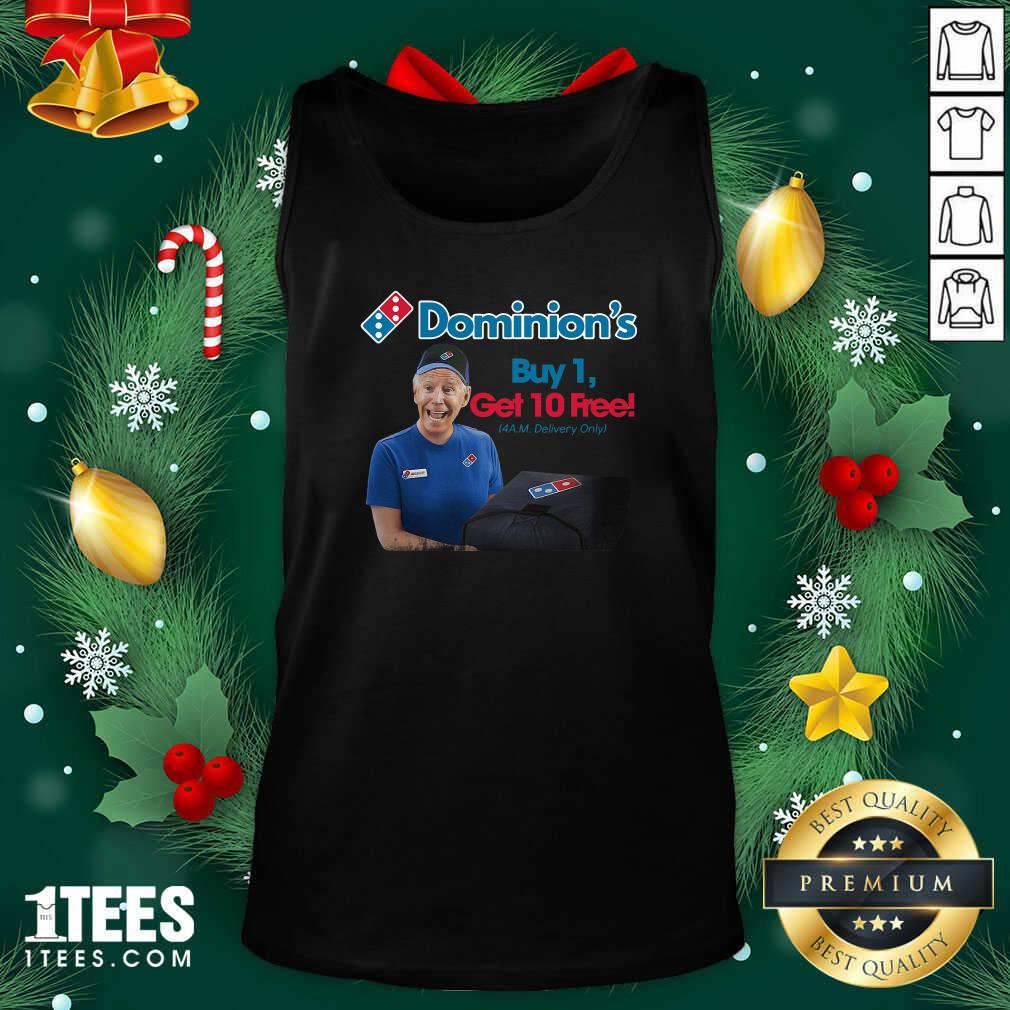 Great Joe Biden Dominion’s Buy 1 Get 10 Free 4AM Delivery Only Shirt