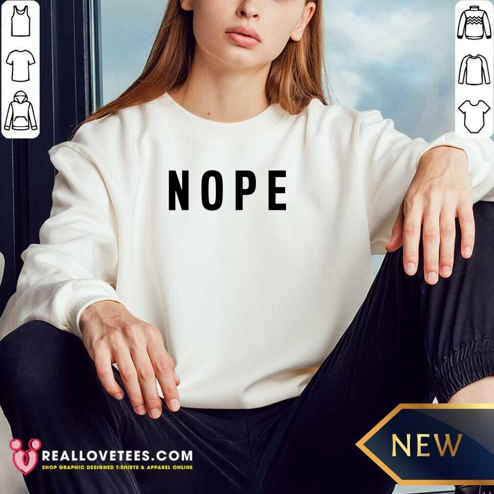 Great Nope Grumpy Attitude For Dad Shirt