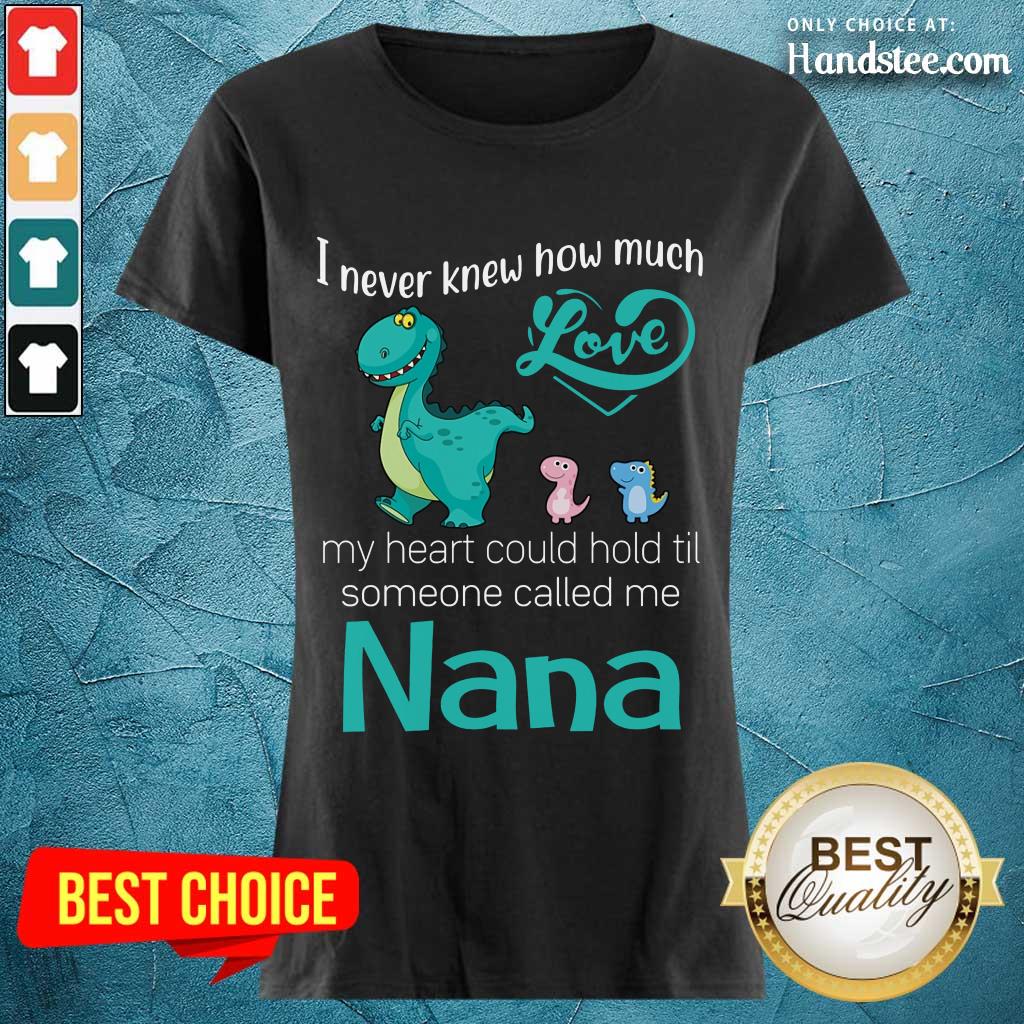 Great Saurus I Never Knew How Much Love Nana Shirt