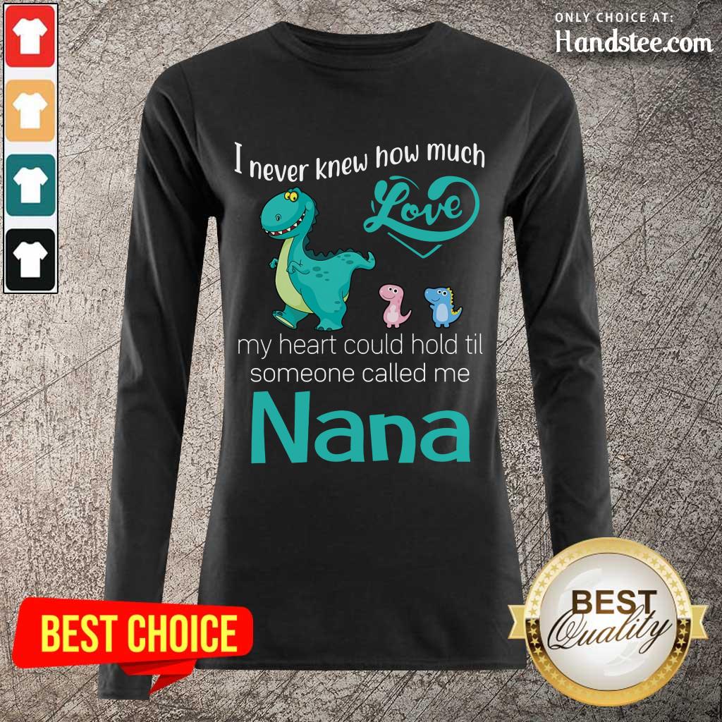 Great Saurus I Never Knew How Much Love Nana Shirt