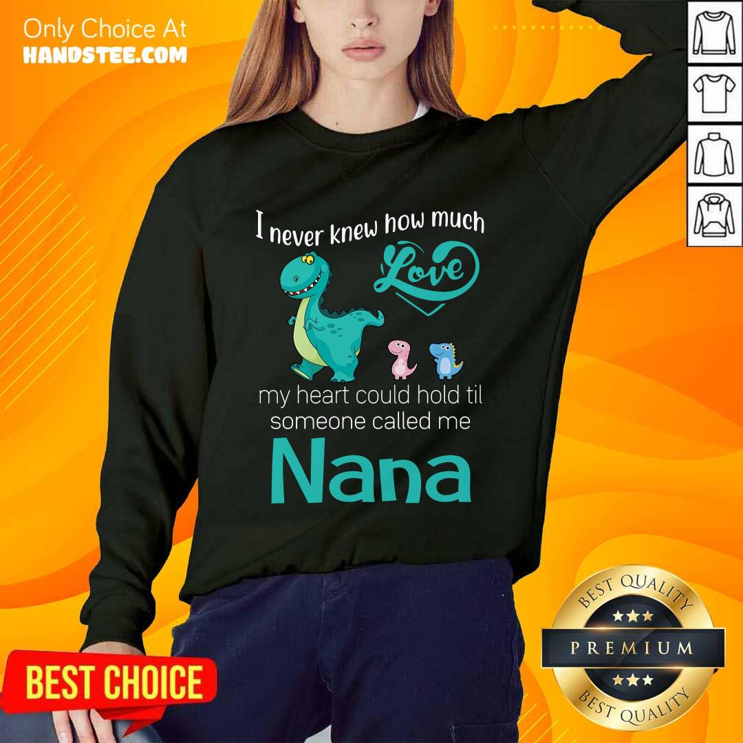 Great Saurus I Never Knew How Much Love Nana Shirt