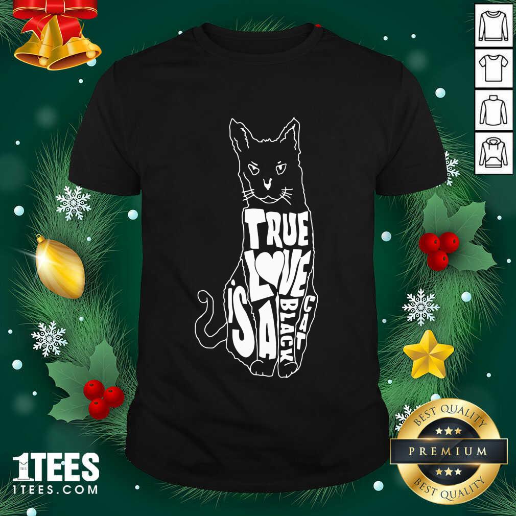 Great True Love Is A Black Cat Shirt