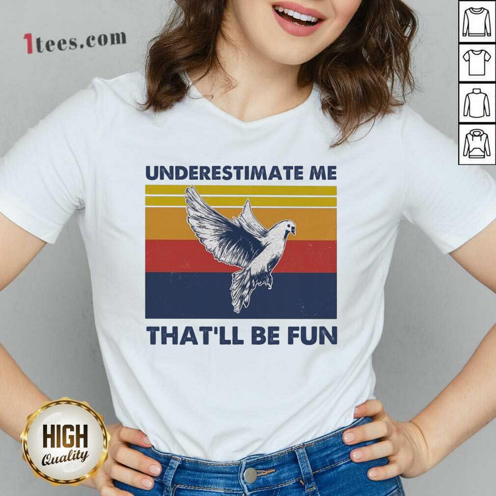 Great Underestimate Me That’ll Be Fun Dove Vintage shirt