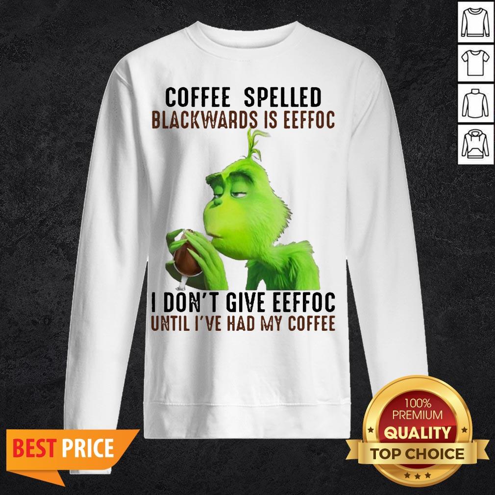 grinch-coffee-spelled-backwards-is-eeffoc-i-dont-give-eeffoc-until-ive-had-my-coffee-sweatshirt.jpg
