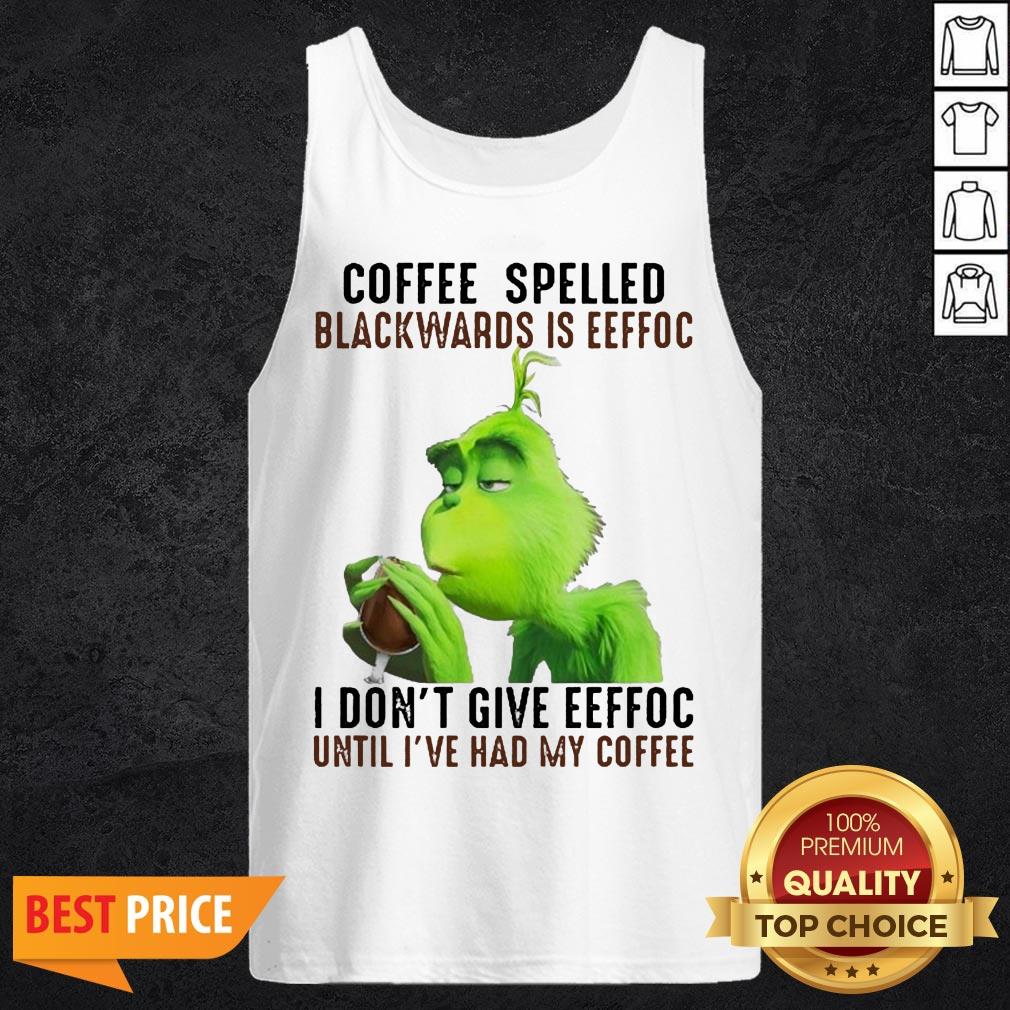 grinch-coffee-spelled-backwards-is-eeffoc-i-dont-give-eeffoc-until-ive-had-my-coffee-tank-top.jpg