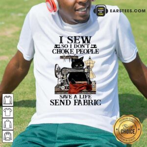 Hot I Sew So I Dont Choke People Save A Life Send Fabric Black Cat Shirt