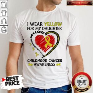 I Wear Yellow For My Daughter Childhood Cancer Awareness Hope Love Family Fight Strength Courage Shirt