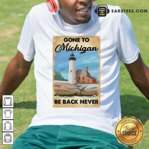 Awesome Gone To Michigan Be Back Never T-Shirt