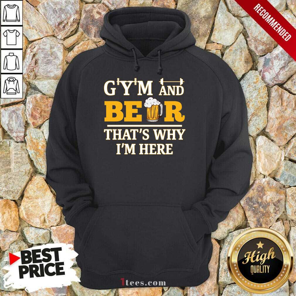 Gym And Beer Thats Why Im Here Shirt