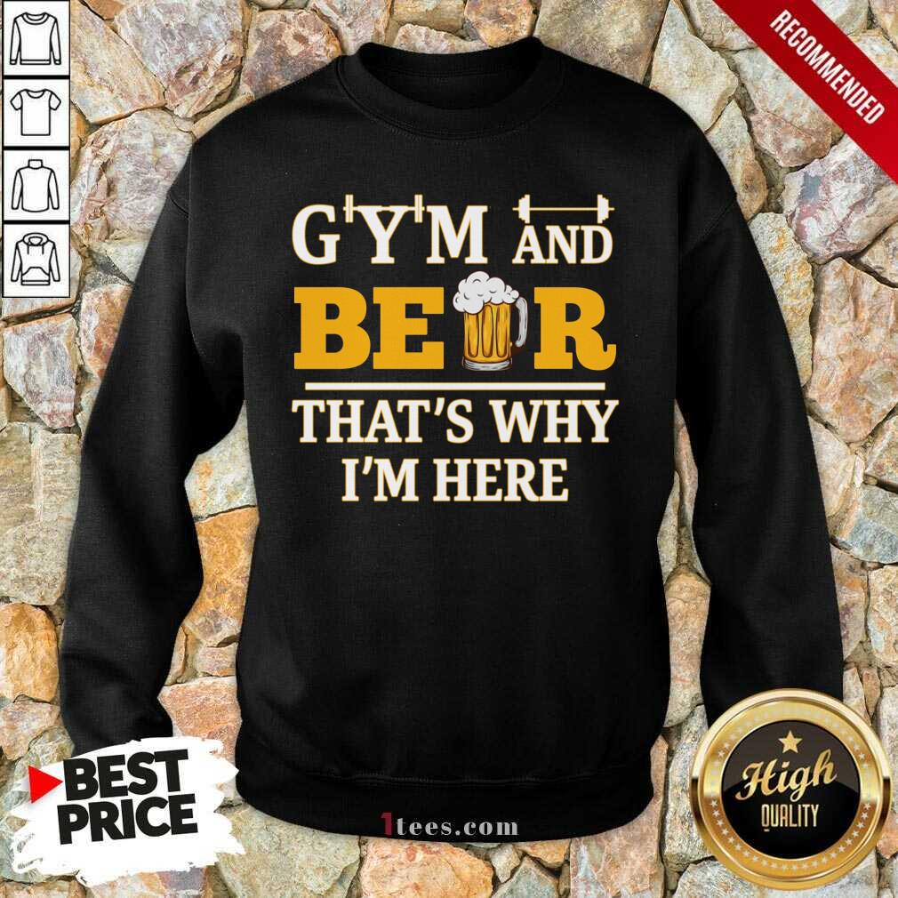 Gym And Beer Thats Why Im Here Shirt