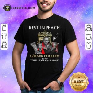 Official Liverpool Rest In Peace Gerard Houllier 1947 2020 You'll Never Walk Alone Signature Shirt