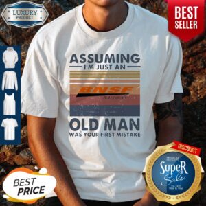 Pretty BNSF Railway Assuming I’m Just An Old Man Was Your First Mistake Vintage Shirt