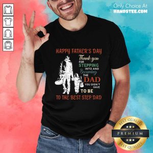 Happy Father’s Day To The Best Step Dad Shirt