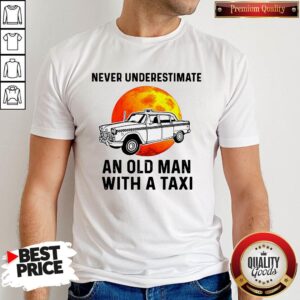 Never Underestimate An Old Man With A Taxi Shirt