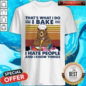Bear That's What I Do I Bake I Hate People And I Know Things Vintage Retro Shirt