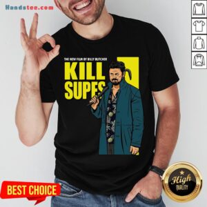 Nice The New Film By Billy Butcher Kill Supes Shirt