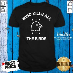 Hot Trump Debate 2020 Quote Wind Kills All The Birds Shirt