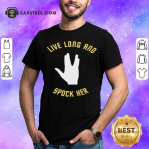 Good Live Long And Spock Her T-Shirt