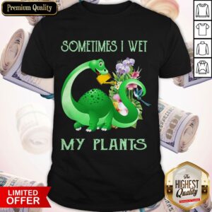 Top Sometimes I Wet My Plants Shirt