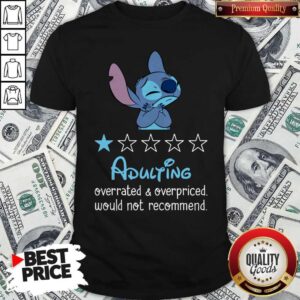 Awesome Stitch Adulting Overrated And Overpriced Would Not Recommend Shirt