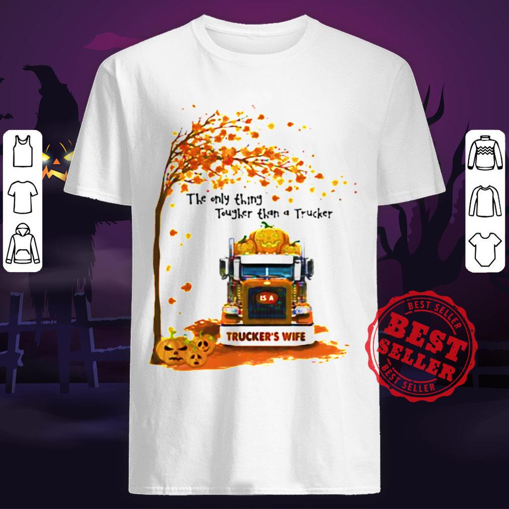 Halloween The Only Thing Tougher Than A Trucker Truckers Wife Shirt