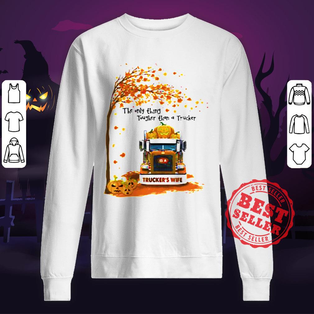 Halloween The Only Thing Tougher Than A Trucker Truckers Wife Shirt
