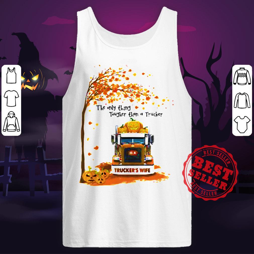 Halloween The Only Thing Tougher Than A Trucker Truckers Wife Shirt