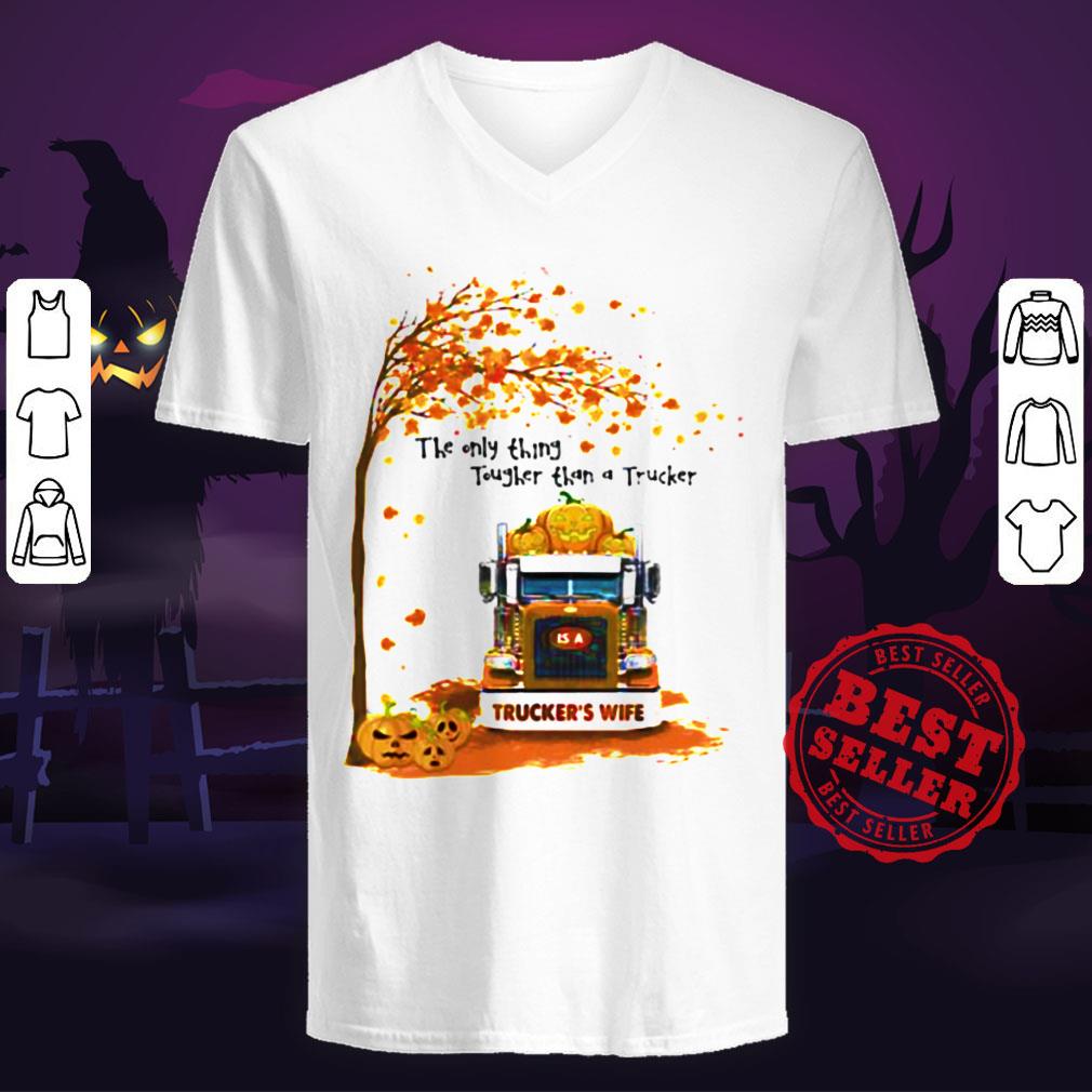 Halloween The Only Thing Tougher Than A Trucker Truckers Wife Shirt