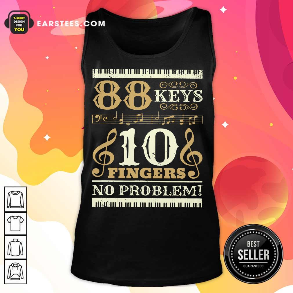 Happy 88 Keys 10 Fingers No Problem Piano Lover Shirt