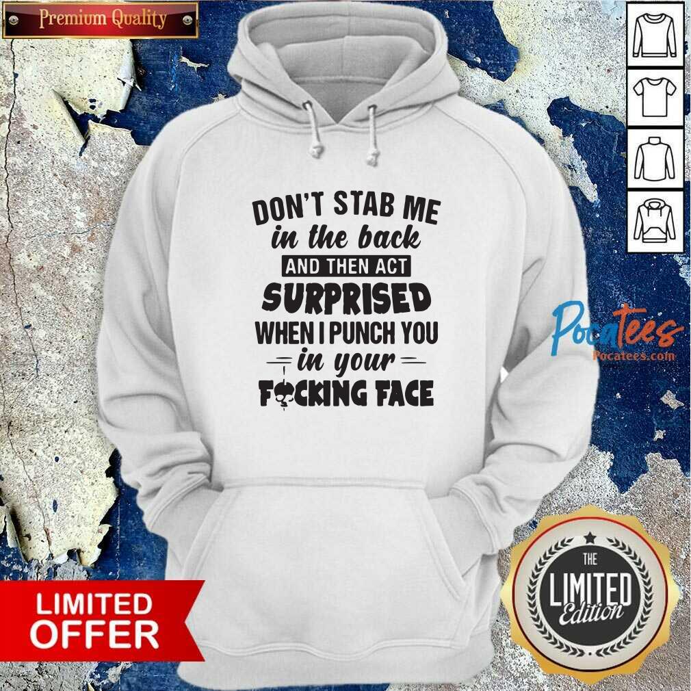 happy-dont-stab-me-in-the-back-surprised-when-i-punch-you-in-your-fucking-face-hoodie.jpg