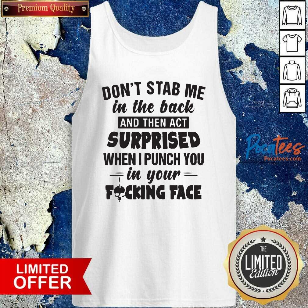 happy-dont-stab-me-in-the-back-surprised-when-i-punch-you-in-your-fucking-face-tank-top.jpg