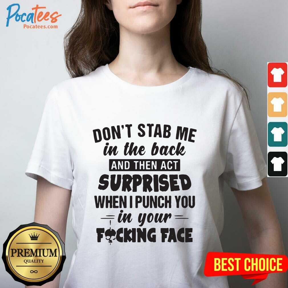happy-dont-stab-me-in-the-back-surprised-when-i-punch-you-in-your-fucking-face-v-neck.jpg