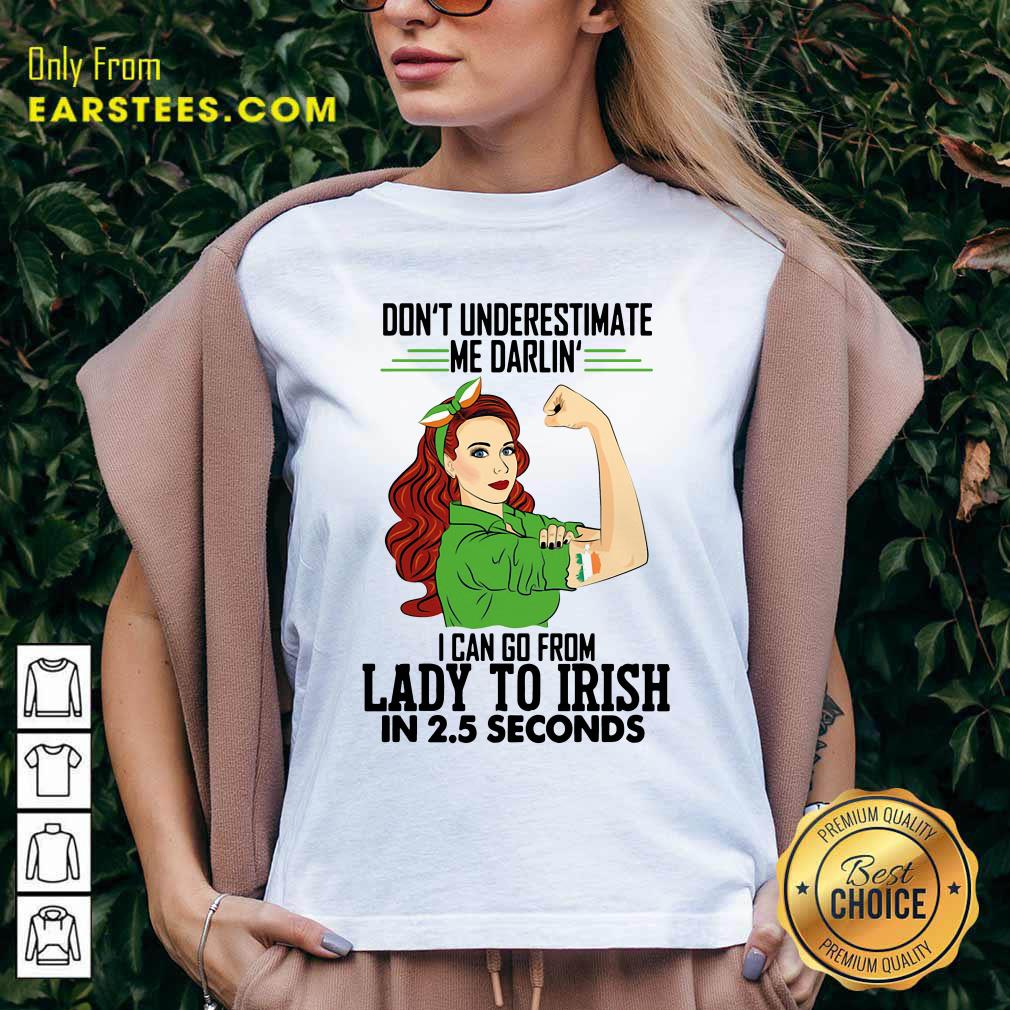 happy-dont-underestimate-me-darlin-i-can-go-from-lady-to-irish-in-25-seconds-v-neck.jpg