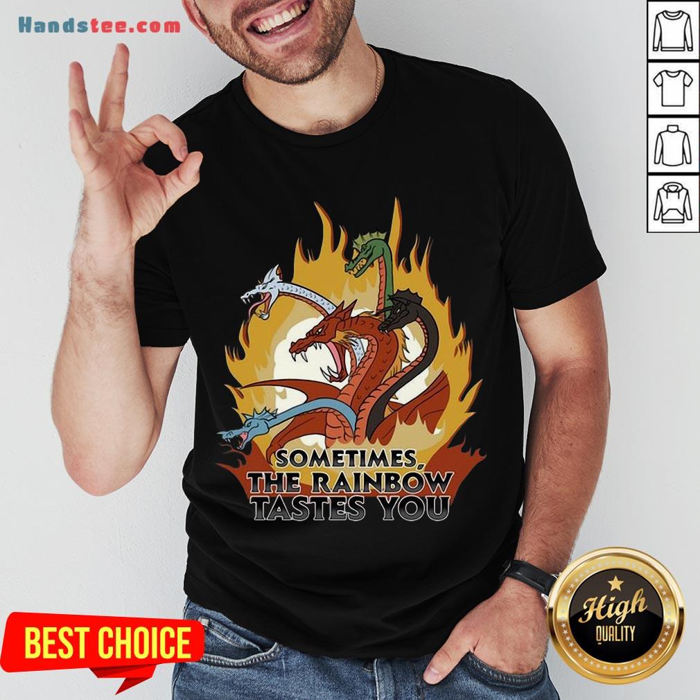 Happy Dragons Sometimes The Rainbow Tastes You Shirt