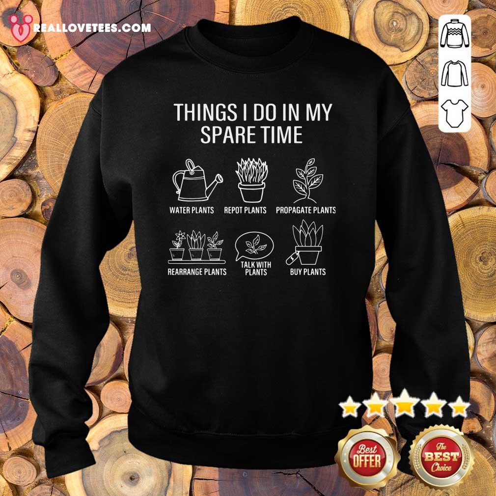 Happy Gardener Gardening Things I Do In My Spare Time Plant Shirt