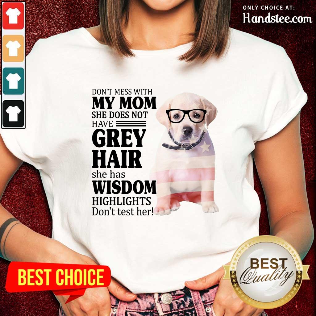 Happy Goldador My Mom Grey Hair Wisdom Highlights American Flag Shirt