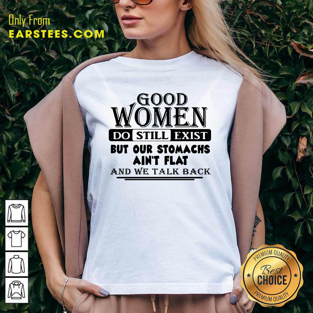 happy-good-women-do-still-exist-but-our-stomachs-arent-flat-and-we-talk-back-v-neck.jpg