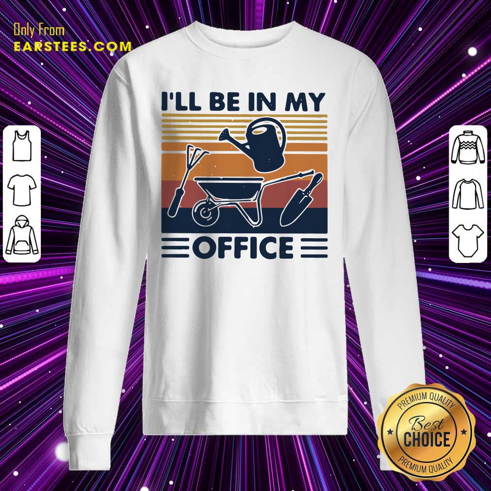 Happy I Will Be In My Office Gardening Vintage Shirt