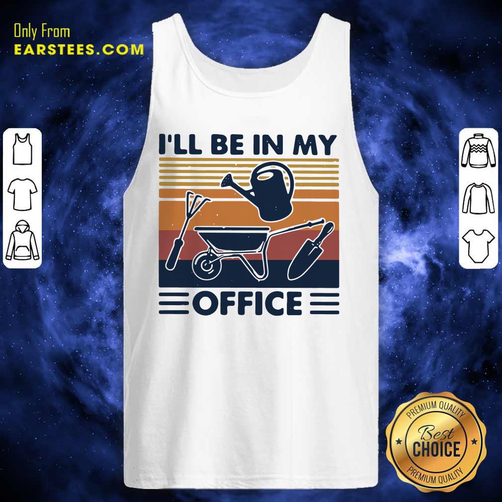 Happy I Will Be In My Office Gardening Vintage Shirt