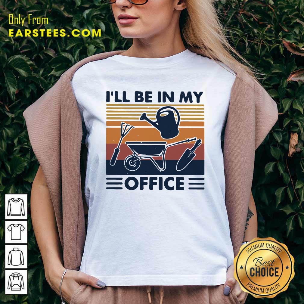 Happy I Will Be In My Office Gardening Vintage Shirt
