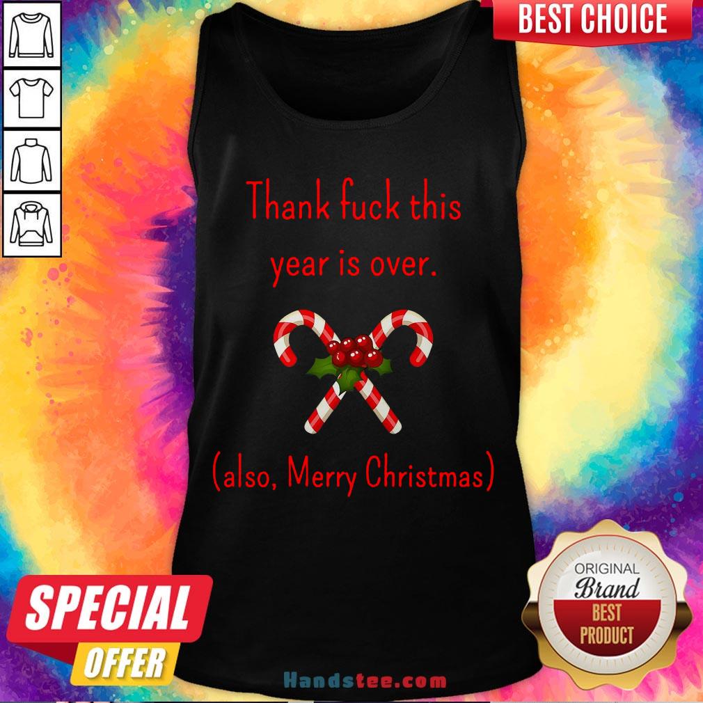 Happy Thank Fuck Its Year Over Also Merry Christmas Shirt