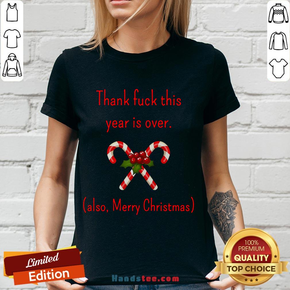 Happy Thank Fuck Its Year Over Also Merry Christmas Shirt