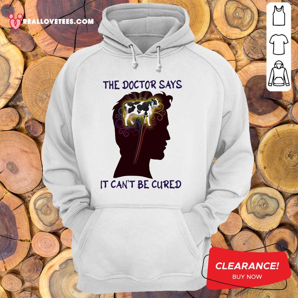 Happy The Doctor Says It Can’t Be Cured Shirt