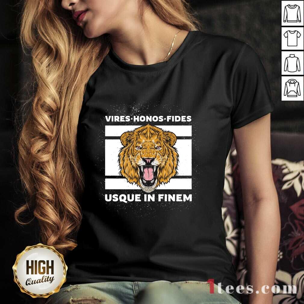 Happy Vires Honos Fides Usque In Finem Lion Shirt