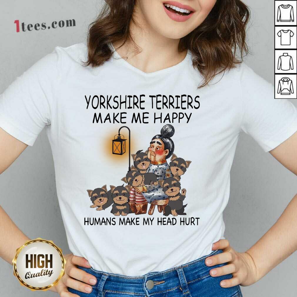 Hard Yorkshire Terriers Make Me Happy Humans Make My Head Hurt Shirt