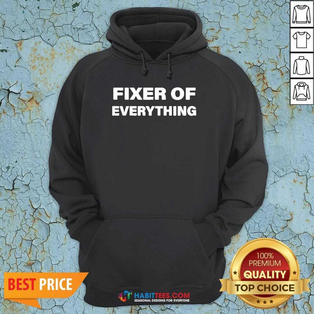 Nice Fixer Of Everything Shirt