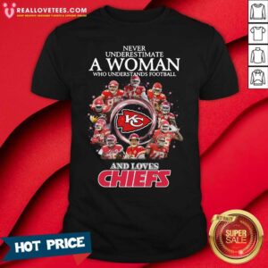 So Never Underestimate A Woman Who Understands Football And Loves Kansas City Chiefs Signatures 2021 Shirt