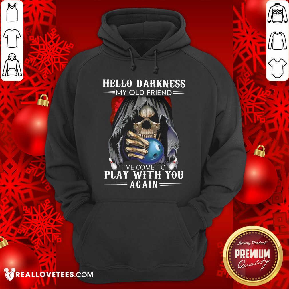 Hello Darkness My Old Friend Play With You Again Shirt