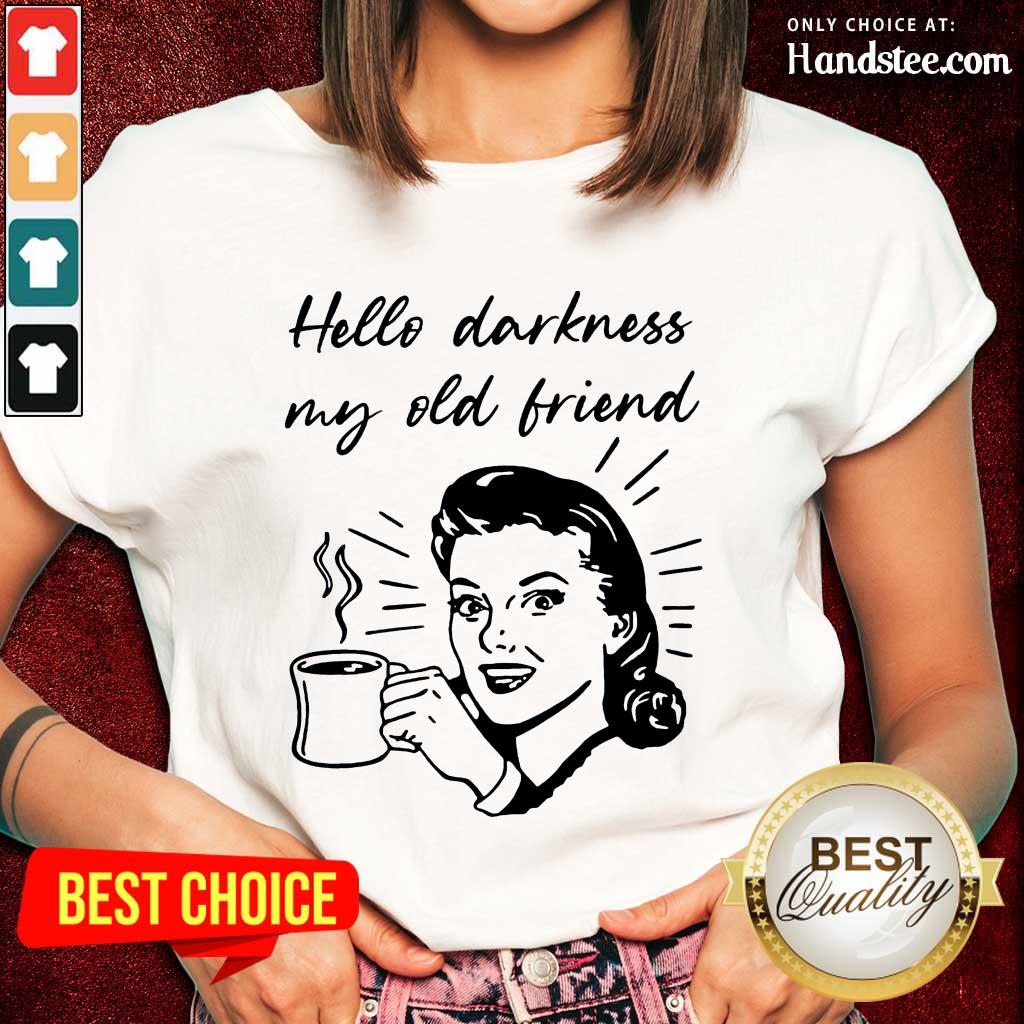 Hello Darkness My Old Friend Woman Shirt