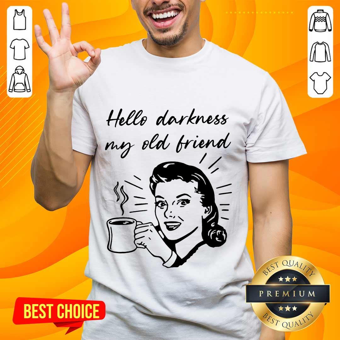 Hello Darkness My Old Friend Woman Shirt